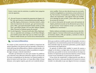 Aprender estrategias
  Frente a textos como los anteriores, se podrían hacer preguntas         entre caudillos. Tenía una clara idea de lo que era una nación,
  como las siguientes:                                                    insistió en la legalidad de su movimiento y actuó conforme a la
                                                                          ley. Para Carranza, el nacionalismo y el apego a la ley eran los
                                                                          valores más importantes”. ¿Hay algunas frases que maniﬁes-
  a) ¿Por qué Carranza no aceptaría las propuestas de Zapata y Vi-        tan la ideología de quien escribe?, ¿cómo valora quien escribe
     lla?, ¿por qué Carranza se autonombraría primer jefe luego de        las acciones de Carranza?
     que Villa, Zapata y él derrocaron a Victoriano Huerta?, ¿cuáles   c) Si se lee la información del recuadro acerca del asesinato de
     serían las intenciones de Carranza?, ¿por qué Carranza persi-        Zapata ¿estarías de acuerdo con las aﬁrmaciones que se hacen
     guió a Villa?, ¿qué papel desempeñó Estados Unidos en todo           de que Carranza “actuó conforme a la ley” y en cuanto a “la
     esto?, ¿qué hubiera pasado si los tres jefes militares (Zapata,      legalidad de su movimiento”?
     Villa y Carranza) se hubiesen puesto de acuerdo?
  b) En este fragmento: “Carranza triunfó sobre Villa y Zapata gra-       Podrían realizarse actividades encaminadas a buscar más infor-
     cias a su capacidad como estratega y a la de Álvaro Obregón,      mación respecto a Carranza (información que provenga de diver-
     pero tembién porque sabía mejor que sus rivales lo que signi-     sas fuentes), Zapata y Villa, por ejemplo, y comentar en clase lo
     ﬁcaba la unidad nacional, por encima de los enfrentamientos       que los alumnos encuentren.

        Leer textos de Matemáticas                                     blema que se plantea; también pueden dar más ejemplos, cercanos a
                                                                       la experiencia, a los conocimientos previos de los alumnos, para que
No siempre se tiene conciencia de que también es importante dar        éstos entiendan mejor las situaciones planteadas y puedan adquirir
apoyos especíﬁcos a los alumnos para que aprendan a enfrentarse a      conocimientos más signiﬁcativos.
textos del campo de las Matemáticas y obtener sentido de ellos. ¿En        En general, el maestro debe modelar la manera de razonar y
qué deben ﬁjarse los alumnos para resolver un problema o compren-      trabajar con los datos y no dejar solos a los alumnos con sus inter-
der algún concepto o relación matemática?                              pretaciones, que pueden no ser las convencionales en el campo ma-
    Entender qué elementos son clave para resolver los problemas       temático. Es importante que los docentes destinen un buen tiempo
y las relaciones entre diferentes elementos requiere una lectura de    a revisar lo que entendieron y lo que hicieron los alumnos.
los textos, acompañada por los docentes. Los maestros pueden ex-           Si hay errores de comprensión, se deberá permitir que ellos ex-
plicar de manera oral lo que hacen, en lo que ellos se ﬁjan o lo que   pliquen qué hicieron y cómo para descubrir las maneras no conven-
destacan, como sujetos expertos, para dar con la solución del pro-     cionales o no adecuadas en que usan algunos términos o conceptos



                                                                                                                                              43
 