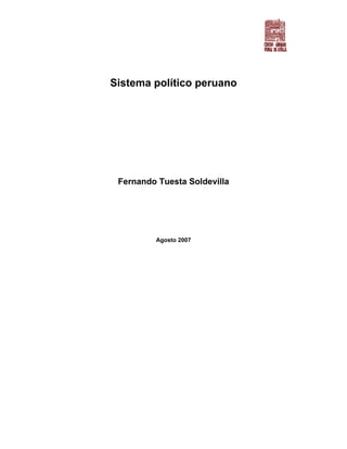 Sistema político peruano




 Fernando Tuesta Soldevilla




         Agosto 2007
 