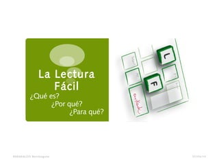 La Lectura
Fácil
¿Qué es?
¿Por qué?
¿Para qué?
BARAKALDO Berritzegune 07/04/14
 