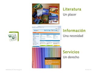 Un placer
Literatura
Una necesidad
Información
Un derecho
Servicios
BARAKALDO Berritzegune 07/04/14
 