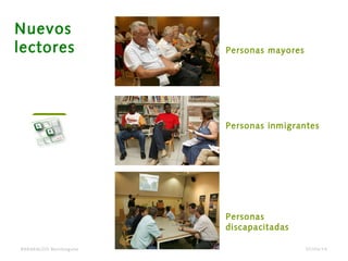 Personas mayores
Personas inmigrantes
Personas
discapacitadas
BARAKALDO Berritzegune
Nuevos
lectores
07/04/14
 