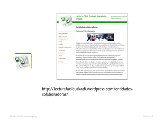 BARAKALDO Berritzegune
http://lecturafacileuskadi.wordpress.com/entidades-
colaboradoras/
07/04/14
 