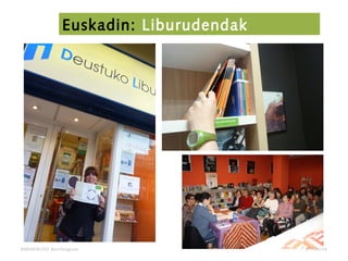 BARAKALDO Berritzegune
Euskadin: Liburudendak
07/04/14
 