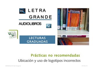 Prácticas no recomendadas
Ubicación y uso de logotipos incorrectos
BARAKALDO Berritzegune
LECTURAS
GRADUADAS
07/04/14
 