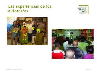 Las experiencias de los
autores/as
BARAKALDO Berritzegune 07/04/14
 