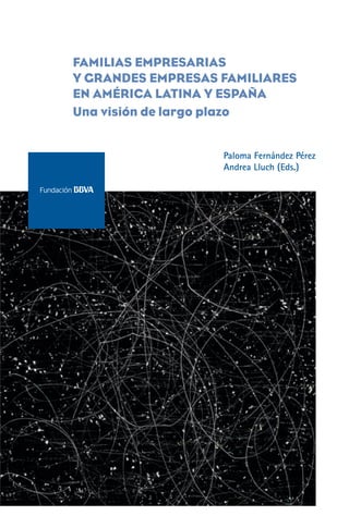 Familias empresarias
y grandes empresas familiares
en América Latina y España
Una visión de largo plazo
Paloma Fernández Pérez
Andrea Lluch (Eds.)
 