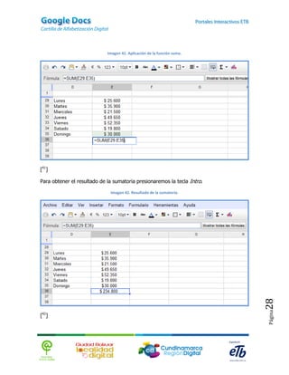 Imagen 41. Aplicación de la función suma.




[41]

Para obtener el resultado de la sumatoria presionaremos la tecla Intro.

                              Imagen 42. Resultado de la sumatoria.




                                                                          28
                                                                          Página




[42]
 