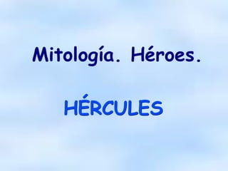 Mitología. Héroes.

   HÉRCULES
 