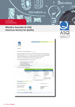 Certificados
y Acreditaciones
Miembro Asociado de ASQ
American Society for Quality
| 38 | Memoria INTEDYA
 