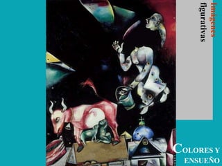 COLORES Y
ENSUEÑO
Imágenes
figurativas
 