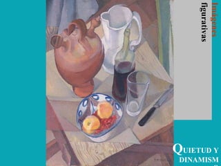QUIETUD Y
DINAMISM
Imágenes
figurativas
 