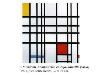 P. Mondrian, Composición en rojo, amarillo y azul,
1921, óleo sobre lienzo, 39 x 35 cm.
 