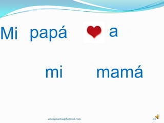 Mimamá22amoramartos@hotmail.comapapámi