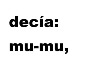 decía:
mu-mu,
 