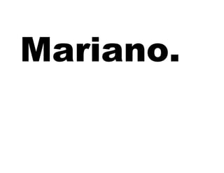 Mariano.
 