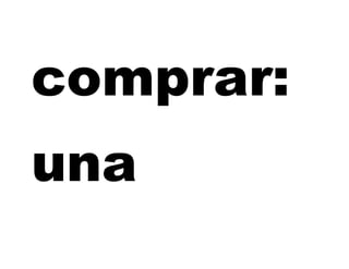 comprar:
una
 