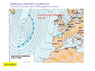 BORRASCA DINÁMICA SUBPOLAR, con fronte frío asociado e fortes ventos ( isobaras moi cercanas) . ANTICICLÓN DINÁMICO POLAR   INVERNO 