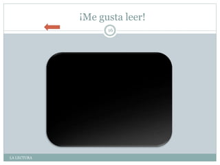 ¡Me gusta leer!
LA LECTURA
16
 