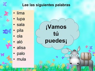 lima lupa sala pila ola aló alisa palo mula Lee las siguientes palabras ¡Vamos tú puedes¡