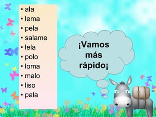 ala lema pela salame lela polo loma malo liso pala ¡Vamos más rápido¡