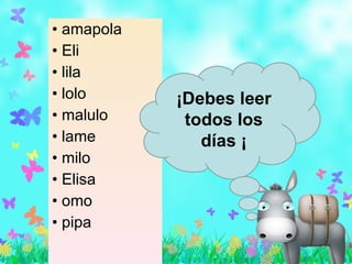 amapola Eli lila lolo malulo lame milo Elisa omo pipa ¡Debes leer todos los días ¡