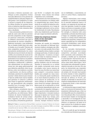 La ventaja competitiva de las naciones



tituciones e historias nacionales con-             que EE.UU. –o cualquier otra nación             nes en habilidades y conocimiento, así
tribuyen al éxito competitivo. Existen             avanzada– nunca alcance una ventaja             como en activos físicos y reputaciones
marcadas diferencias en los patrones de            competitiva real y sustentable.                 de marca.
competitividad en cada país; ninguna na-              Necesitamos una nueva perspectiva y             Algunas innovaciones crean ventaja
ción puede o será competitiva en todas             nuevas herramientas; un enfoque sobre           competitiva al percibir la oportunidad
o incluso la mayoría de las industrias.            la competitividad que emane directa-            de un mercado totalmente nuevo o al
En último término, las naciones tienen             mente de un análisis de industrias exito-       atender a un segmento de mercado que
éxito en industrias específicas porque su          sas internacionalmente, sin el sesgo de         otros han ignorado. Cuando los compe-
entorno local es el más visionario, diná-          la ideología tradicional o de las corrien-      tidores son lentos en responder, tal inno-
mico y desafiante.                                 tes intelectuales de moda. Necesitamos          vación genera una ventaja competitiva.
   Estas conclusiones, producto de un es-          saber, muy simplemente, qué funciona y          Por ejemplo, en industrias tales como
tudio de cuatro años sobre los patrones            por qué. Luego necesitamos aplicarlo.           automóviles y artículos electrónicos para
del éxito competitivo en diez importan-                                                            el hogar, las compañías japonesas ob-
tes potencias comerciales, contradicen             Cómo las empresas tienen                        tuvieron su ventaja inicial enfatizando
la sabiduría convencional que guía el              éxito en los mercados                           modelos más pequeños, compactos y de
pensamiento de muchas compañías y                  internacionales                                 menor capacidad que los competidores
gobiernos nacionales, y que predomina              Alrededor del mundo, las compañías              extranjeros desdeñaban como menos
hoy en Estados Unidos (para más sobre              que han alcanzado un liderazgo inter-           rentables, menos importantes y menos
el estudio, vea el recuadro “Patrones del          nacional emplean estrategias que difie-         atractivos.
éxito competitivo nacional”). Según el             ren entre sí en todo sentido. Pero si bien         En los mercados internacionales,
pensamiento predominante, los costos               cada compañía exitosa emplea su propia          las innovaciones que generan ventaja
laborales, las tasas de interés, los tipos de      estrategia particular, el modo de opera-        competitiva anticipan necesidades
cambio y las economías de escala son los           ción subyacente –el carácter y la trayec-       tanto nacionales como extranjeras. Por
determinantes más poderosos de la com-             toria de todas las empresas exitosas– es        ejemplo, a medida que ha aumentado
petitividad. En las empresas, las palabras         fundamentalmente el mismo.                      la preocupación internacional por la
del día son fusión, alianza, asociaciones             Las empresas obtienen ventaja com-           seguridad de los productos, compañías
estratégicas, colaboración y globaliza-            petitiva mediante actos de innovación.          suecas como Volvo, Atlas Copco y AGA
ción supranacional. Los ejecutivos pre-            Abordan la innovación en su sentido             han tenido éxito anticipando la oportu-
sionan por más apoyo gubernamental                 más amplio, incluyendo tanto nuevas             nidad de mercado en esta área. Por otra
para industrias específicas. Entre los go-         tecnologías como nuevas maneras de              parte, las innovaciones que responden
biernos, existe una tendencia creciente            hacer las cosas. Perciben una nueva base        a preocupaciones o circunstancias que
a experimentar con diversas políticas              para competir o encuentran mejores              son propias del mercado local pueden
orientadas a promover la competitividad            medios para competir de viejas mane-            de hecho retardar el éxito competitivo
nacional –desde esfuerzos para manejar             ras. La innovación puede manifestarse           internacional. La atracción del enorme
el tipo de cambio hasta nuevas medidas             en un nuevo diseño de producto, en un           mercado de defensa en EE.UU., por
para gestionar el comercio y políticas             nuevo proceso de producción, en un              ejemplo, ha distraído la atención de las
para relajar la regulación antimonopo-             nuevo enfoque de marketing o en una             empresas estadounidenses de materiales
lio– que generalmente sólo consiguen               nueva forma de entregar capacitación.           y maquinarias frente a otros mercados
socavarla (vea el recuadro “¿Qué es la             Buena parte de la innovación es trivial         globales atractivos.
competitividad nacional?”).                        e incremental, dependiendo más de una              La información juega un papel impor-
   Estos enfoques, actualmente muy de              acumulación de pequeños hallazgos y             tante en el proceso de innovación y me-
moda tanto en las empresas como en                 avances que de un único adelanto tecno-         joramiento; información que, o bien no
los gobiernos, son defectuosos. Malin-             lógico importante. A menudo involucra           está disponible para los competidores, o
terpretan de manera fundamental las                ideas que ni siquiera son “nuevas”; ideas       no es buscada por ellos. A veces proviene
verdaderas fuentes de ventaja compe-               disponibles desde hace tiempo, pero             de inversiones simples en investigación
titiva. Seguirlos, con todo su atractivo           que nunca han sido exploradas vigoro-           y desarrollo o en investigación de mer-
de corto plazo, virtualmente garantizará           samente. Siempre involucra inversio-            cado; más frecuentemente proviene del
                                                                                                   esfuerzo y la apertura y de mirar en el
Michael E. Porter es actualmente Bishop William Lawrence University Professor de Harvard           lugar correcto sin el estorbo de supues-
University. Es autor de numerosos libros, entre ellos Estrategia competitiva (1980) y La ventaja   tos restrictivos o sabiduría convencio-
competitiva de las naciones (1990), en el cual se basó este artículo.                              nal.
Nota del autor: Michael J. Enright, quien actuó como coordinador del proyecto para este estudio,      Ésta es la razón de que los innovado-
realizó valiosas contribuciones al presente artículo.                                              res a menudo sean forasteros que provie-


49 Harvard Business Review      |   Noviembre 2007
 