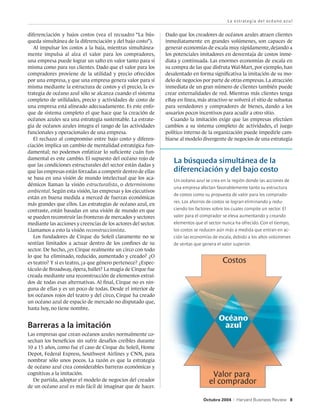 La estrateg i a del o céano a zu l


diferenciación y bajos costos (vea el recuadro “La bús-        Dado que los creadores de océanos azules atraen clientes
queda simultánea de la diferenciación y del bajo costo”).      inmediatamente en grandes volúmenes, son capaces de
   Al impulsar los costos a la baja, mientras simultánea-      generar economías de escala muy rápidamente, dejando a
mente impulsa al alza el valor para los compradores,           los potenciales imitadores en desventaja de costos inme-
una empresa puede lograr un salto en valor tanto para sí       diata y continuada. Las enormes economías de escala en
misma como para sus clientes. Dado que el valor para los       su compra de las que disfruta Wal-Mart, por ejemplo, han
compradores proviene de la utilidad y precio ofrecidos         desalentado en forma significativa la imitación de su mo-
por una empresa, y que una empresa genera valor para sí        delo de negocios por parte de otras empresas. La atracción
misma mediante la estructura de costos y el precio, la es-     inmediata de un gran número de clientes también puede
trategia de océano azul sólo se alcanza cuando el sistema      crear externalidades de red. Mientras más clientes tenga
completo de utilidades, precio y actividades de costo de       eBay en línea, más atractivo se volverá el sitio de subastas
una empresa está alineado adecuadamente. Es este enfo-         para vendedores y compradores de bienes, dando a los
que de sistema completo el que hace que la creación de         usuarios pocos incentivos para acudir a otro sitio.
océanos azules sea una estrategia sustentable. La estrate-        Cuando la imitación exige que las empresas efectúen
gia de océanos azules integra el rango de las actividades      cambios a su sistema completo de actividades, el juego
funcionales y operacionales de una empresa.                    político interno de la organización puede impedirle cam-
   El rechazo al compromiso entre bajo costo y diferen-        biarse al modelo divergente de negocios de una estrategia
ciación implica un cambio de mentalidad estratégica fun-
damental; no podemos enfatizar lo suficiente cuán fun-
damental es este cambio. El supuesto del océano rojo de
que las condiciones estructurales del sector están dadas y
                                                                  La búsqueda simultánea de la
que las empresas están forzadas a competir dentro de ellas        diferenciación y del bajo costo
se basa en una visión de mundo intelectual que los aca-           Un océano azul se crea en la región donde las acciones de
démicos llaman la visión estructuralista, o determinismo
                                                                  una empresa afectan favorablemente tanto su estructura
ambiental. Según esta visión, las empresas y los ejecutivos
                                                                  de costos como su propuesta de valor para los comprado-
están en buena medida a merced de fuerzas económicas
                                                                  res. Los ahorros de costos se logran eliminando y redu-
más grandes que ellos. Las estrategias de océano azul, en
contraste, están basadas en una visión de mundo en que            ciendo los factores sobre los cuales compite un sector. El
se pueden reconstruir las fronteras de mercados y sectores        valor para el comprador se eleva aumentando y creando
mediante las acciones y creencias de los actores del sector.      elementos que el sector nunca ha ofrecido. Con el tiempo,
Llamamos a esto la visión reconstruccionista.                     los costos se reducen aún más a medida que entran en ac-
   Los fundadores de Cirque du Soleil claramente no se            ción las economías de escala, debido a los altos volúmenes
sentían limitados a actuar dentro de los confines de su           de ventas que genera el valor superior.
sector. De hecho, ¿es Cirque realmente un circo con todo
lo que ha eliminado, reducido, aumentado y creado? ¿O
es teatro? Y si es teatro, ¿a que género pertenece? ¿Espec-                                Costos
táculo de Broadway, ópera, ballet? La magia de Cirque fue
creada mediante una reconstrucción de elementos extraí-
dos de todas esas alternativas. Al final, Cirque no es nin-
guna de ellas y es un poco de todas. Desde el interior de
los océanos rojos del teatro y del circo, Cirque ha creado
un océano azul de espacio de mercado no disputado que,
hasta hoy, no tiene nombre.

                                                                                         Océano
Barreras a la imitación                                                                   azul
Las empresas que crean océanos azules normalmente co-
sechan los beneficios sin sufrir desafíos creíbles durante
10 a 15 años, como fue el caso de Cirque du Soleil, Home
Depot, Federal Express, Southwest Airlines y CNN, para
nombrar sólo unos pocos. La razón es que la estrategia
de océano azul crea considerables barreras económicas y
cognitivas a la imitación.                                                           Valor para
  De partida, adoptar el modelo de negocios del creador                             el comprador
de un océano azul es más fácil de imaginar que de hacer.

                                                                                 Octubre 2004   |   Harvard Business Review 8
 