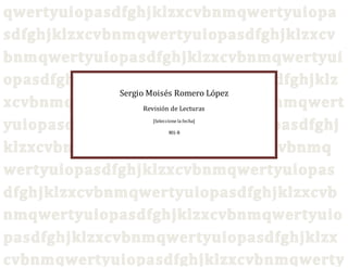 Sergio Moisés Romero López
Revisión de Lecturas
[Seleccione la fecha]
901-B
 