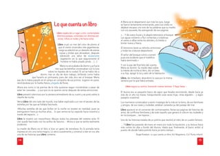 14
Lo que cuenta un libro
Libro viajaba de un lugar a otro, contemplaba
distintos paisajes, conectaba con distintas per-
sonas, inﬂuía en todas y les hacía soñar.
Libro cruzó un mar del color de plomo al
que el viento arrancaba olas gigantescas;
luego se adentró en un desierto de arenas
rojizas y áridas que abrasaban; después
sobrevoló una selva de exuberante
vegetación en la que seguramente el
hombre no había pisado jamás… […]
María no se acababa de dormir y ya hacía
rato que las estrellas conversaban con la luna
sobre los tejados de la ciudad. El sol se había ido a
dormir, tras un día de duro trabajo, brillando como había
que hacerlo en primavera, para dar vida otra vez al bosque. María
ese día lo había pasado en el campo en compañía de sus primos. Jugaron sin parar,
revolcándose por la hierba fresca, plagada de ﬂores.
Ahora era como si las piernas de la niña quisieran seguir moviéndose a pesar de
estar tan cansadas… y sus ojos no se querían cerrar después de tantas emociones.
Libro penetró silencioso por la ventana entreabierta de su cuarto y se posó sobre la
mesilla de noche.
Venía Libro del otro lado del mundo, tras haber explicado a un visir el secreto de las
estrellas por las que se hallaba fascinado.
«Muchas estrellas de las que brillan en la noche no existen en realidad, pues se
extinguieron hace ya muchos años… lo que vemos es luz viajando hacia nosotros a
través del espacio…»
Libro le mostró con maravillosos dibujos todos los planetas del sistema solar. El
visir quedó fascinado con los anillos de Saturno… Ahora sí que se sentía realmente
poderoso.
La madre de María vio el libro e hizo un gesto de extrañeza. En la portada tenía
impresa en oro una varita mágica. Lo abrió suavemente y comenzó a leer en voz alta
una de las historias que Libro contenía.
15
A María se le despertaron aún má
ás los ojos, luego
se fueron lentamente entornando
o, pero sus oídos no
dejaban escapar una sola de las p
palabras que su madre,
con voz pausada, iba extrayendo de sus páginas.
«… Y de nuevo la paz y la alegría retornaron al bosque.
Las aguas volvieron a ﬂuir conten
ntas y cristalinas,
el viento a silbar entre los árboles
s y la hierba a
brotar nueva y fresca.
El Unicornio lanzó su relincho arm
monioso
y todas las criaturas despertaron.
El señor del bosque volvió a sonr
reír
pues era evidente que el maleﬁci
io
había terminado.»
Y con la paz del ﬁnal feliz del cuento,
María se durmió. Su madre dejó s
sobre
la mesita de noche el libro, dio un
n beso
a su hija, apagó la luz y salió de la
a habitación.
Libro, de inmediato, abandonó la
a casa por la misma
ventana por la que había entrado
o.
Libro seguía su camino, buscando nuevos lectores. Y llegó hasta…
El Aurora era un pequeño barco de vapor que llevaba recorriendo, desde hacía ya
más de un año los mares, transportando unas veces trigo, otras algodón… y algún
pasajero ocasional.
Los marineros comenzaban a sentir nostalgia de la vida en la tierra, de sus familiares
y amigos, de sus casas y ciudades; estaban cansados ya del paisaje del mar.
Libro apareció en el camarote del contramaestre, llenas sus páginas de historias de
amor, de conﬂictos familiares y de todo aquello que genera la vida en las ciudades y
en los bosques… tan lejanos…
Una de las historias trataba de un policía que resolvió el robo de un cuadro famoso.
… Y Libro fue pasando de mano en mano por toda la tripulación, y su lectura hacía
más cortos los días a bordo del Aurora. Hasta que, ﬁnalmente, el barco arribó al
puerto de donde había partido hacía ya tanto tiempo…
Ángel Esteban, Lo que cuenta un libro, Ed. Magisterio, Col. Punto Infantil.
 