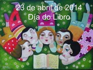 23 de abril de 2014
Día do Libro
 