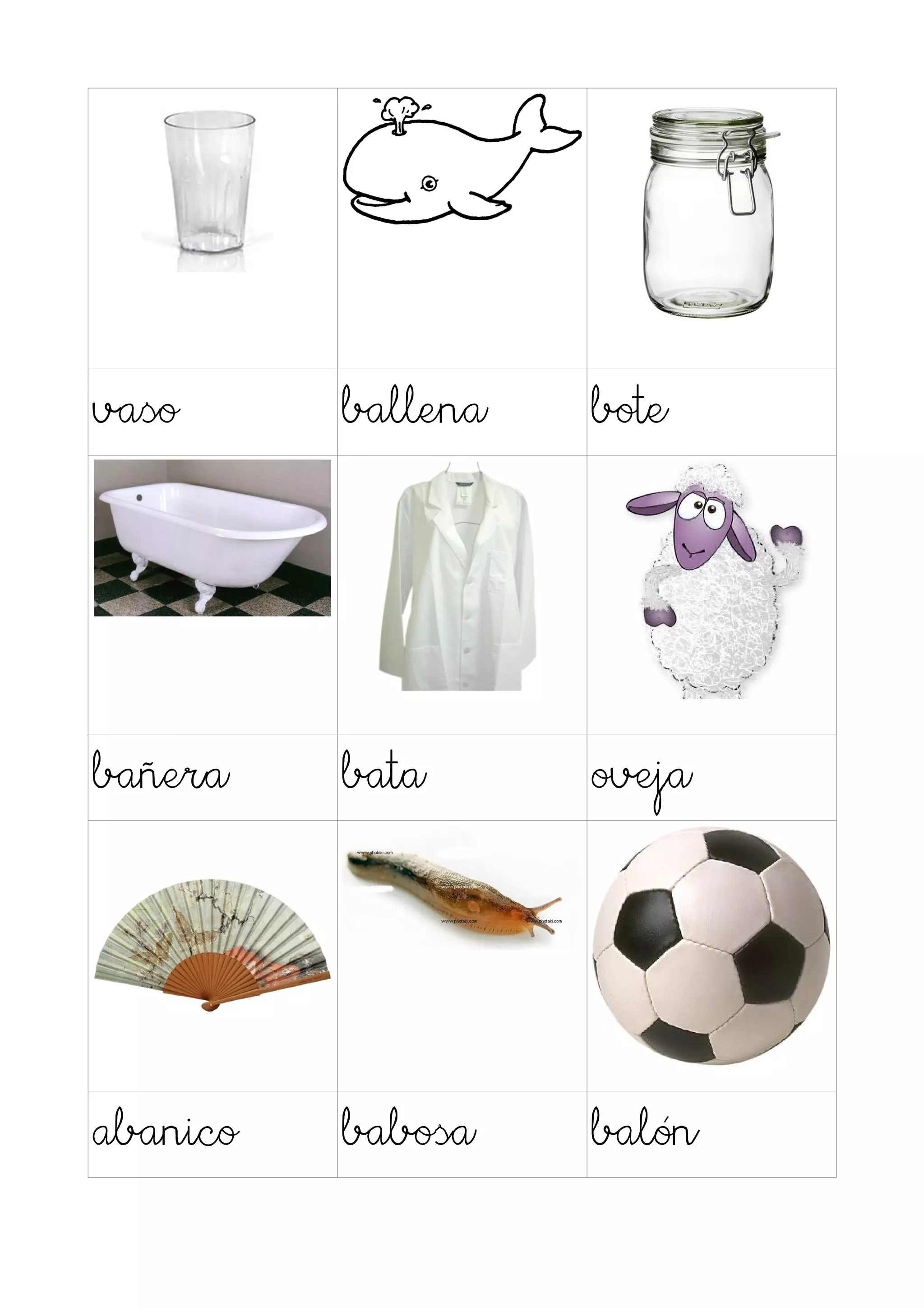 vaso      ballena   bote




bañera    bata      oveja




abanico   babosa    balón
 