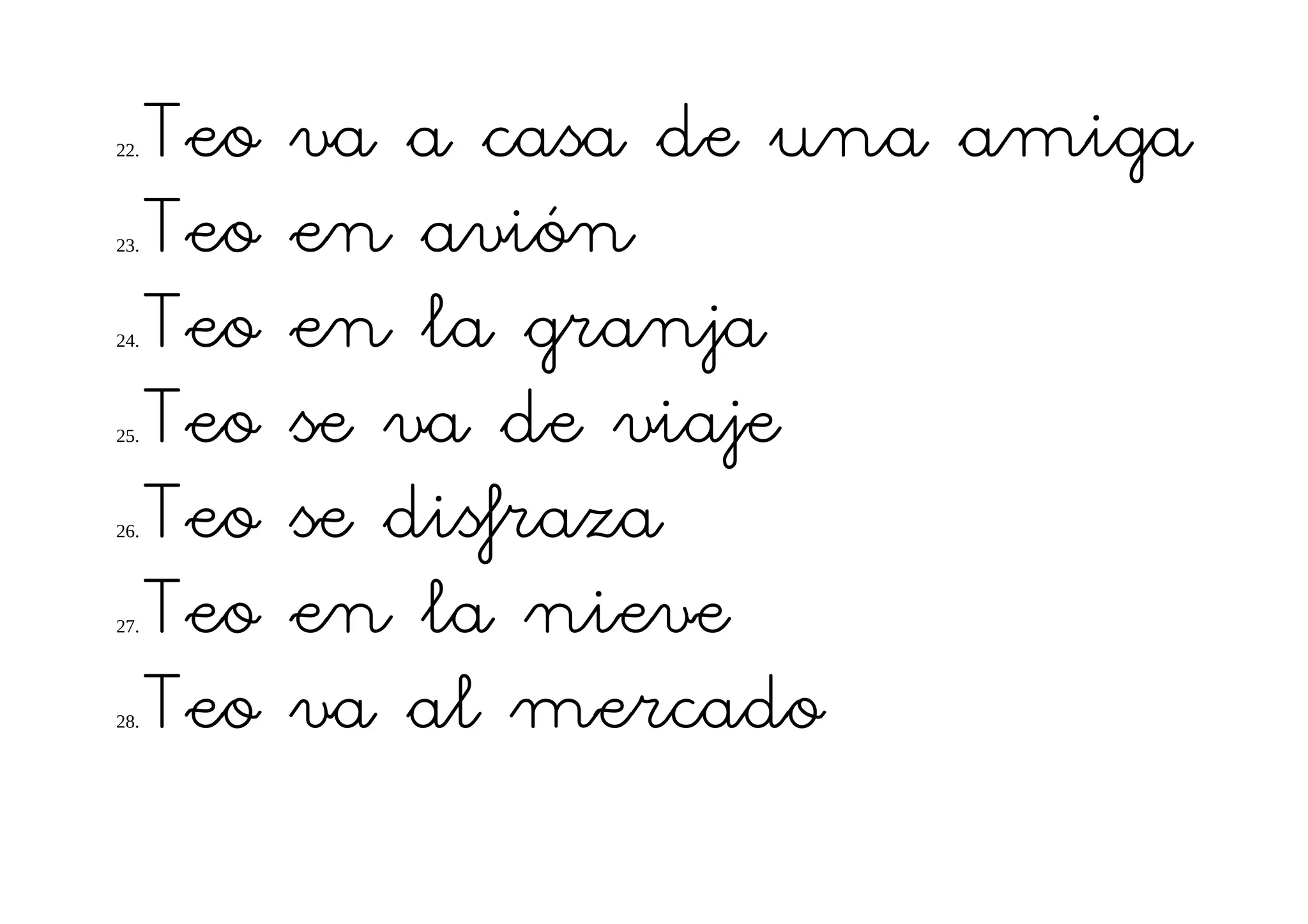 22.   Teo   va a casa de una amiga
23.   Teo   en avión
24.   Teo   en la granja
25.   Teo   se va de viaje
26.   Teo   se disfraza
27.   Teo   en la nieve
28.   Teo   va al mercado
 