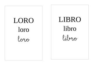 LORO   LIBRO
loro    libro
loro   libro
 