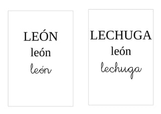 LEÓN   LECHUGA
león     león
león    lechuga
 