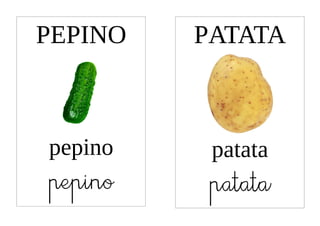 PEPINO   PATATA



pepino    patata
pepino    patata
 