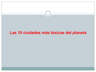 Las 10 ciudades más tóxicas del planeta
 
