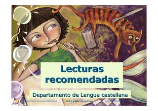 Lecturas
                     recomendadas
         Departamento de Lengua castellana
Departamento de Lengua Castellana   IES La Mar de la Frau   Lecturas recomendadas para el verano   1
 