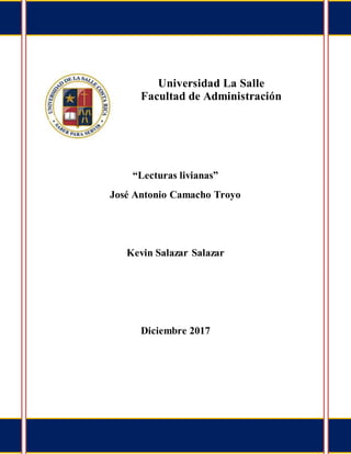 Universidad La Salle
Facultad de Administración
“Lecturas livianas”
José Antonio Camacho Troyo
Kevin Salazar Salazar
Diciembre 2017
 