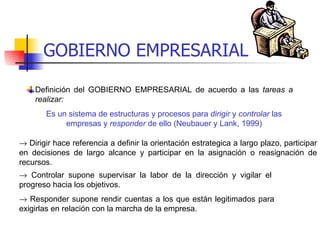 GOBIERNO EMPRESARIAL Definición del GOBIERNO EMPRESARIAL de acuerdo a las  tareas a realizar: Es un sistema de estructuras...