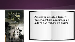 Amores de juventud, terror y 
misterio definen esta novela del 
autor de La sombra del viento. 
 
