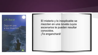 El misterio y lo inexplicable se 
mezclan en una novela cuyos 
escenarios te pueden resultar 
conocidos. 
¡Te enganchará! 
 