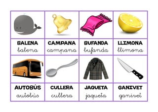 BALENA CAMPANA BUFANDA LLIMONA
balena campana bufanda llimona
AUTOBÚS CULLERA JAQUETA GANIVET
autobús cullera jaqueta ganivet
 