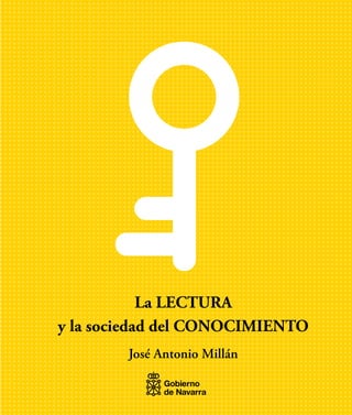 La LECTURA
y la sociedad del CONOCIMIENTO
José Antonio Millán
 