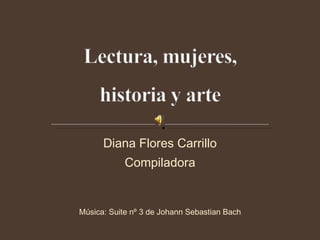 Diana Flores Carrillo Compiladora Música:  Suite nº 3 de Johann Sebastian Bach 