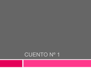 CUENTO Nº 1
 