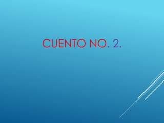 CUENTO NO. 2.
 