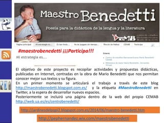 #maestrobenedetti ¡¡¡Participa!!! 
El objetivo de este proyecto es recopilar actividades y propuestas didácticas, 
publica...