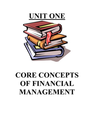 UNIT ONE




CORE CONCEPTS
 OF FINANCIAL
 MANAGEMENT
 