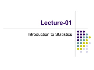 Lecture-01 Introduction to Statistics 