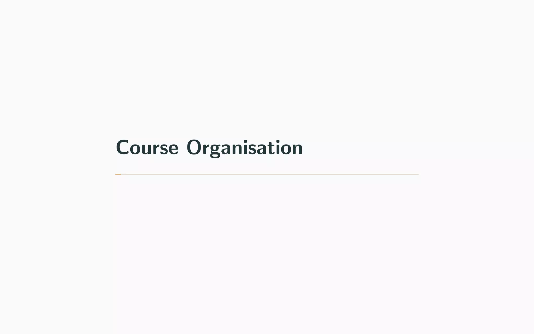 Course Organisation
 